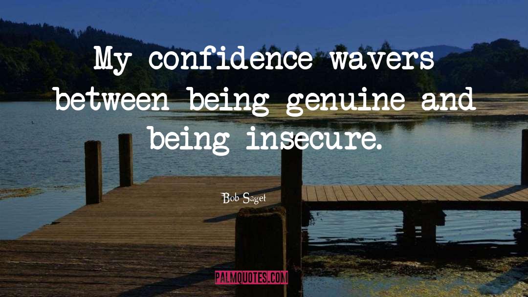 Bob Saget Quotes: My confidence wavers between being