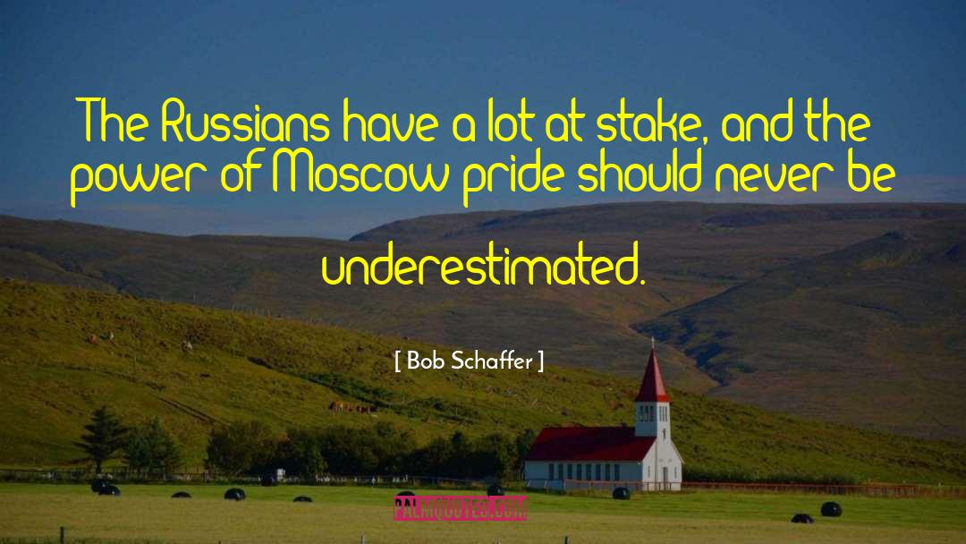 Bob Schaffer Quotes: The Russians have a lot