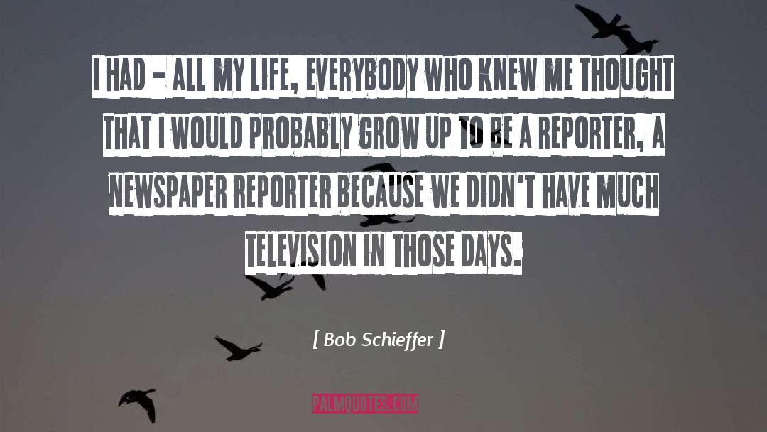 Bob Schieffer Quotes: I had - all my