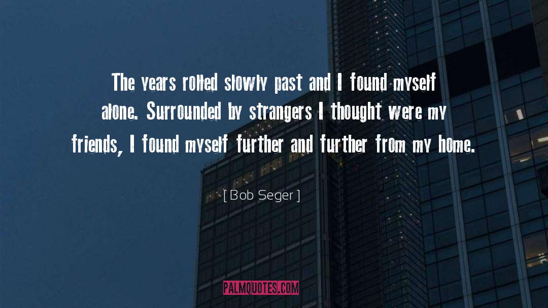 Bob Seger Quotes: The years rolled slowly past