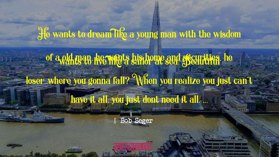 Bob Seger Quotes: He wants to dream like
