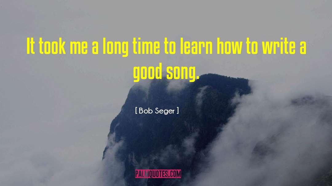 Bob Seger Quotes: It took me a long