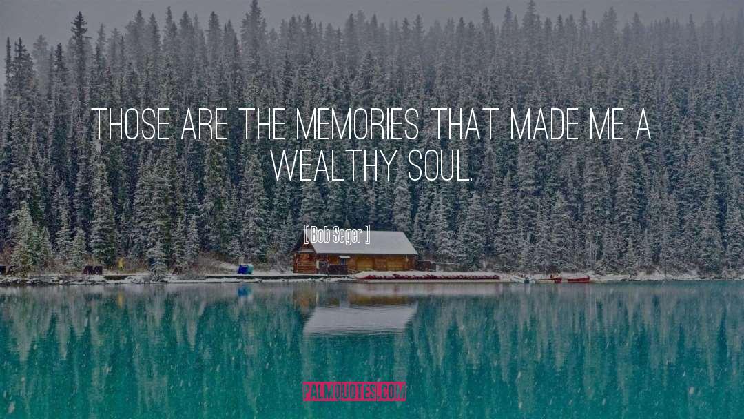 Bob Seger Quotes: Those are the memories that