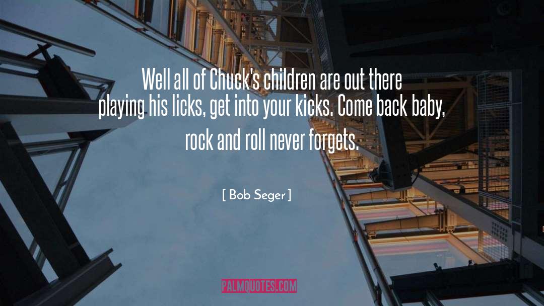 Bob Seger Quotes: Well all of Chuck's children