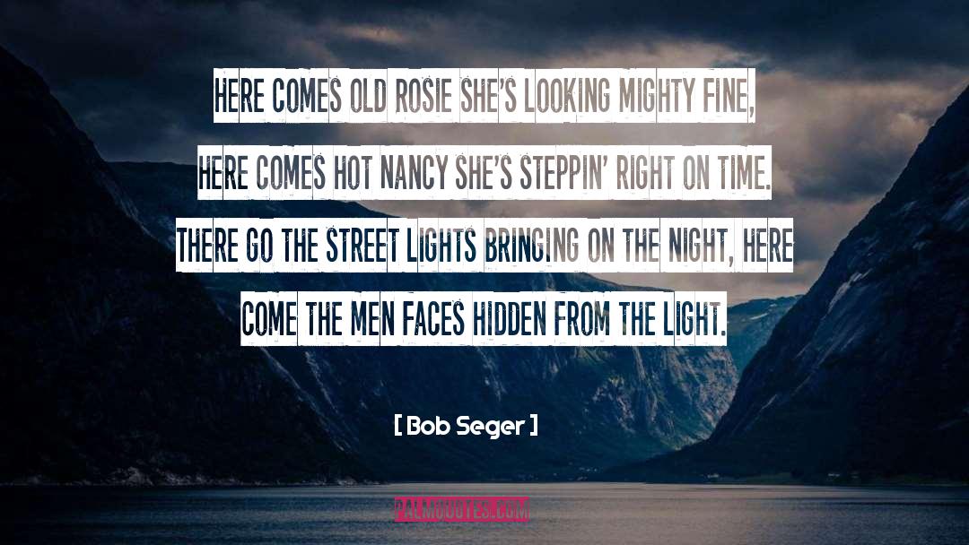 Bob Seger Quotes: Here comes old Rosie she's