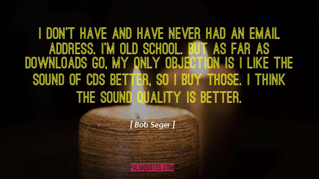 Bob Seger Quotes: I don't have and have