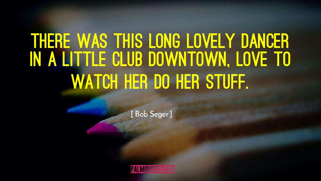 Bob Seger Quotes: There was this long lovely