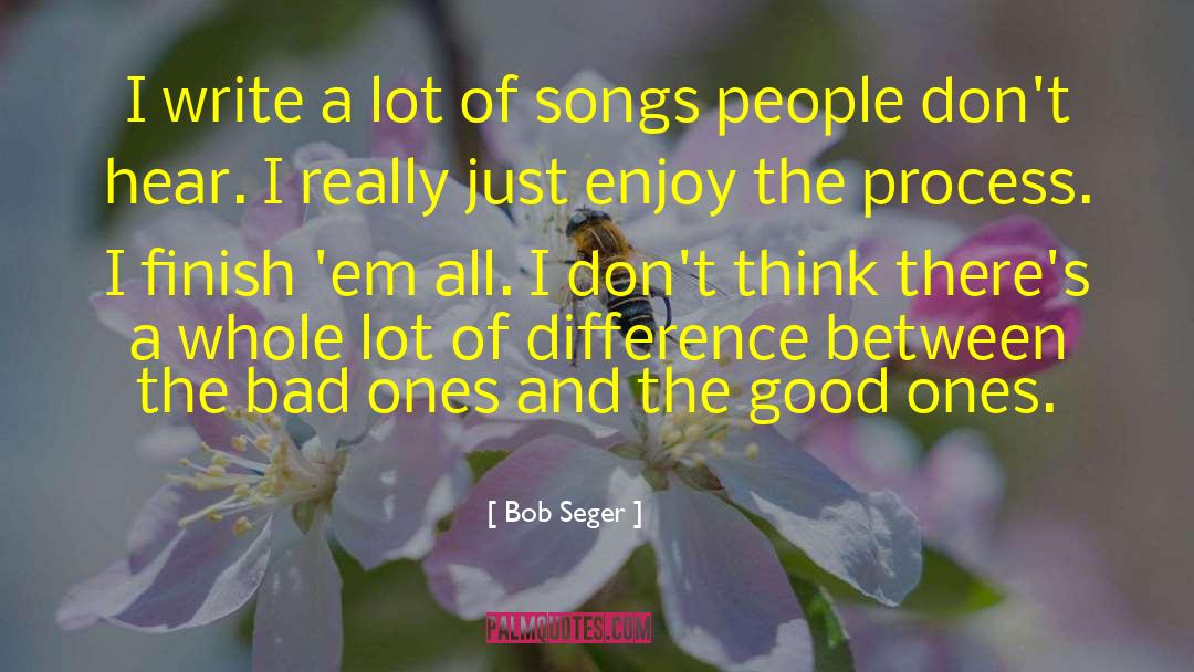 Bob Seger Quotes: I write a lot of