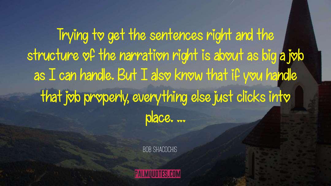 Bob Shacochis Quotes: Trying to get the sentences