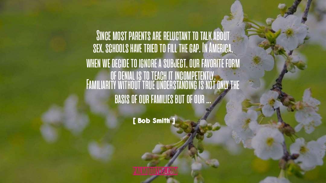 Bob Smith Quotes: Since most parents are reluctant