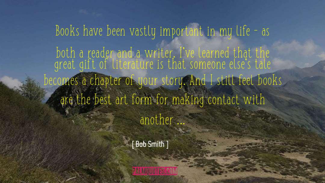 Bob Smith Quotes: Books have been vastly important