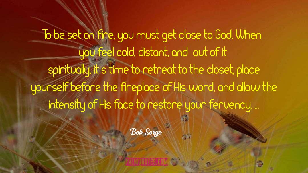 Bob Sorge Quotes: To be set on fire,
