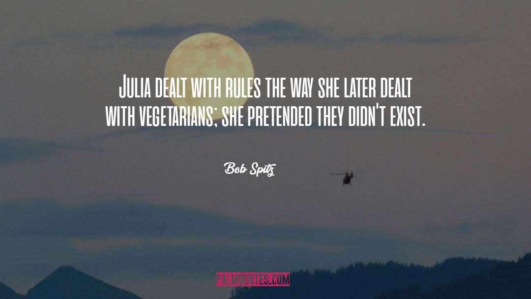 Bob Spitz Quotes: Julia dealt with rules the