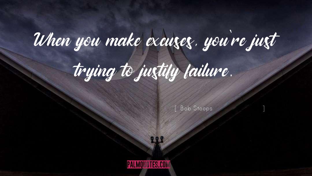 Bob Stoops Quotes: When you make excuses, you're