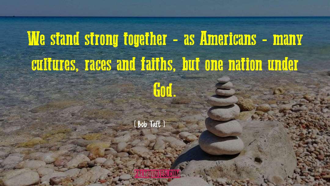Bob Taft Quotes: We stand strong together -