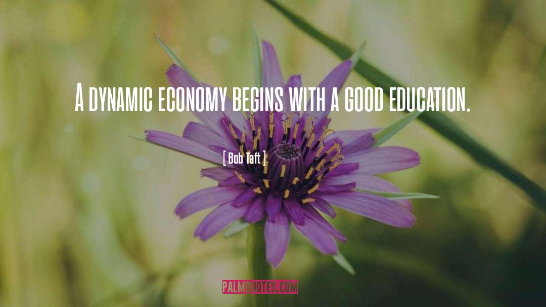 Bob Taft Quotes: A dynamic economy begins with