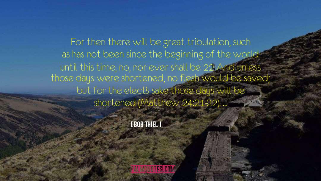 Bob Thiel Quotes: For then there will be