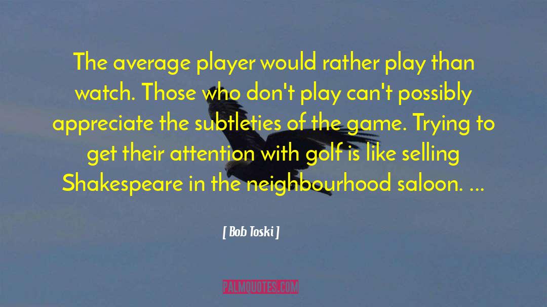 Bob Toski Quotes: The average player would rather