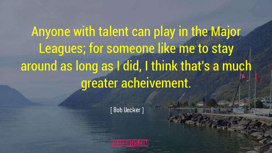 Bob Uecker Quotes: Anyone with talent can play