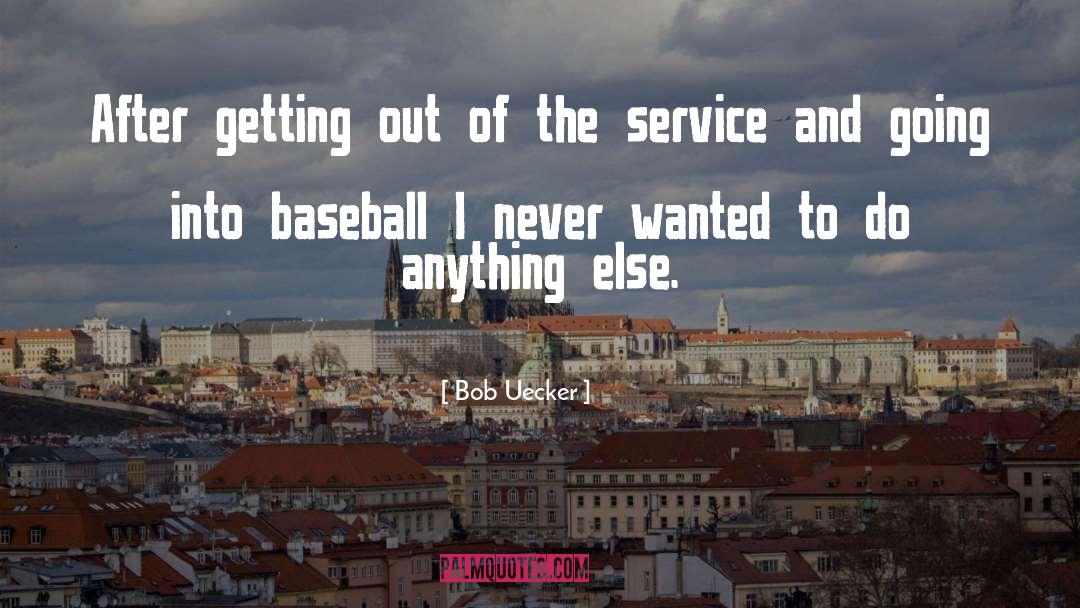 Bob Uecker Quotes: After getting out of the