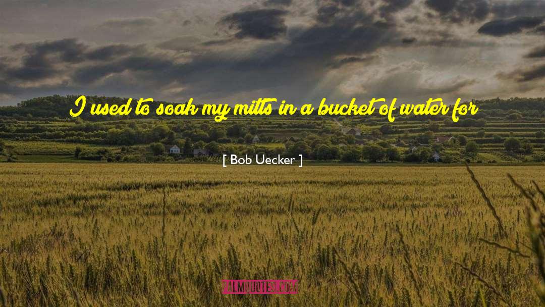 Bob Uecker Quotes: I used to soak my