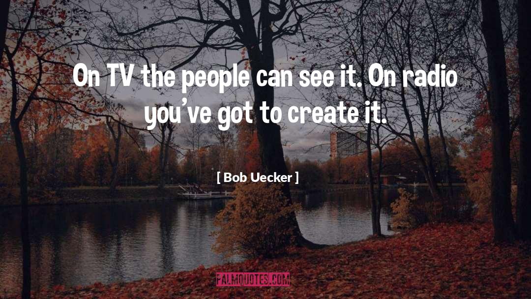Bob Uecker Quotes: On TV the people can