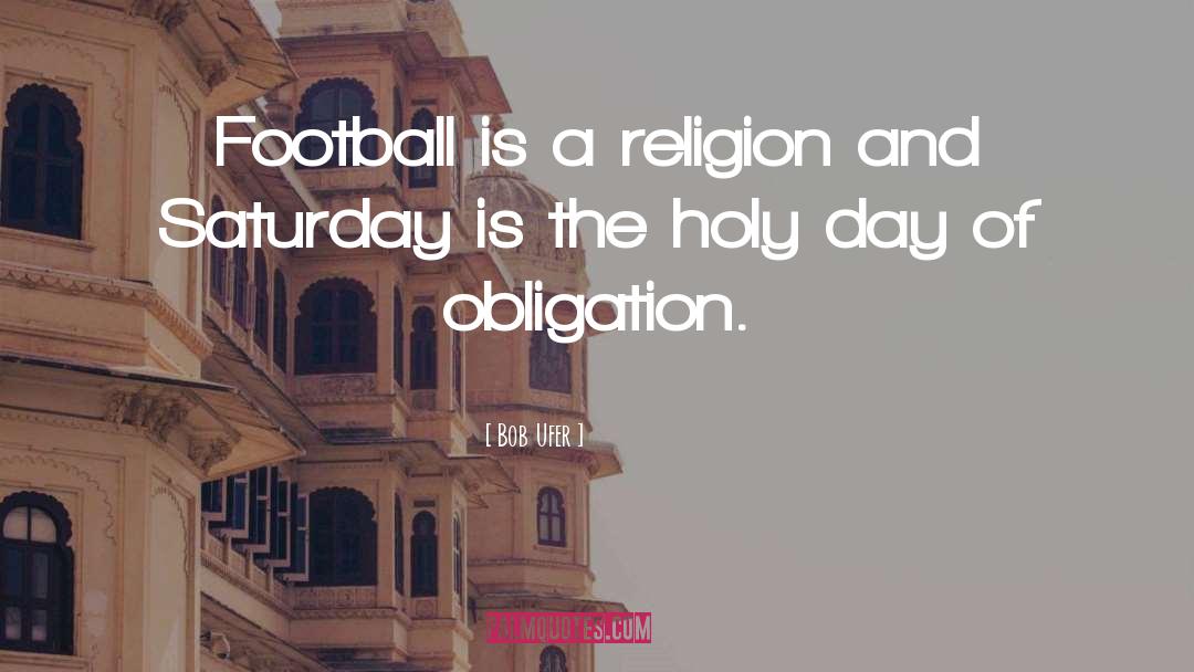 Bob Ufer Quotes: Football is a religion and