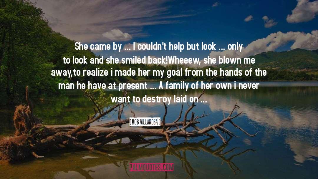 Bob Villarosa Quotes: She came by ... I