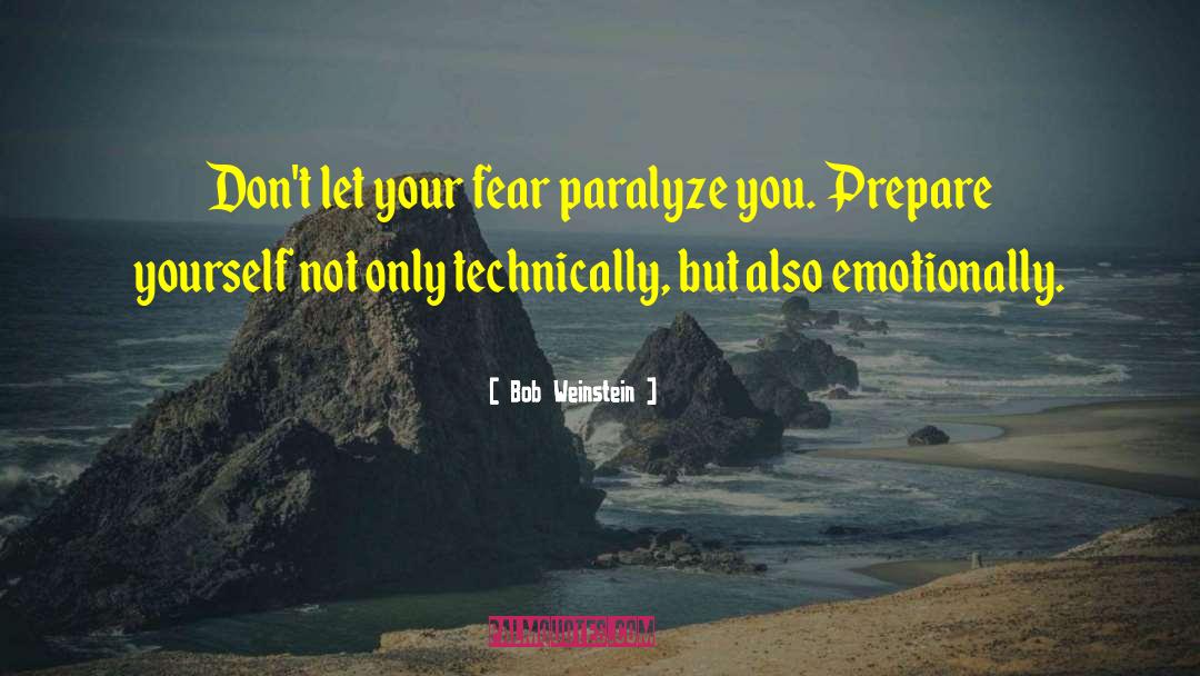 Bob Weinstein Quotes: Don't let your fear paralyze