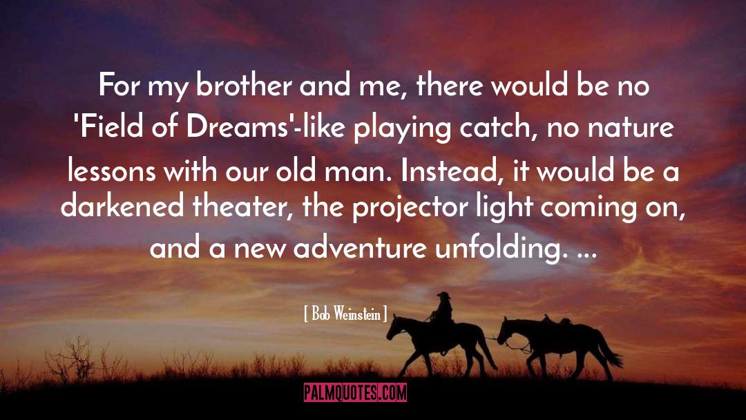 Bob Weinstein Quotes: For my brother and me,