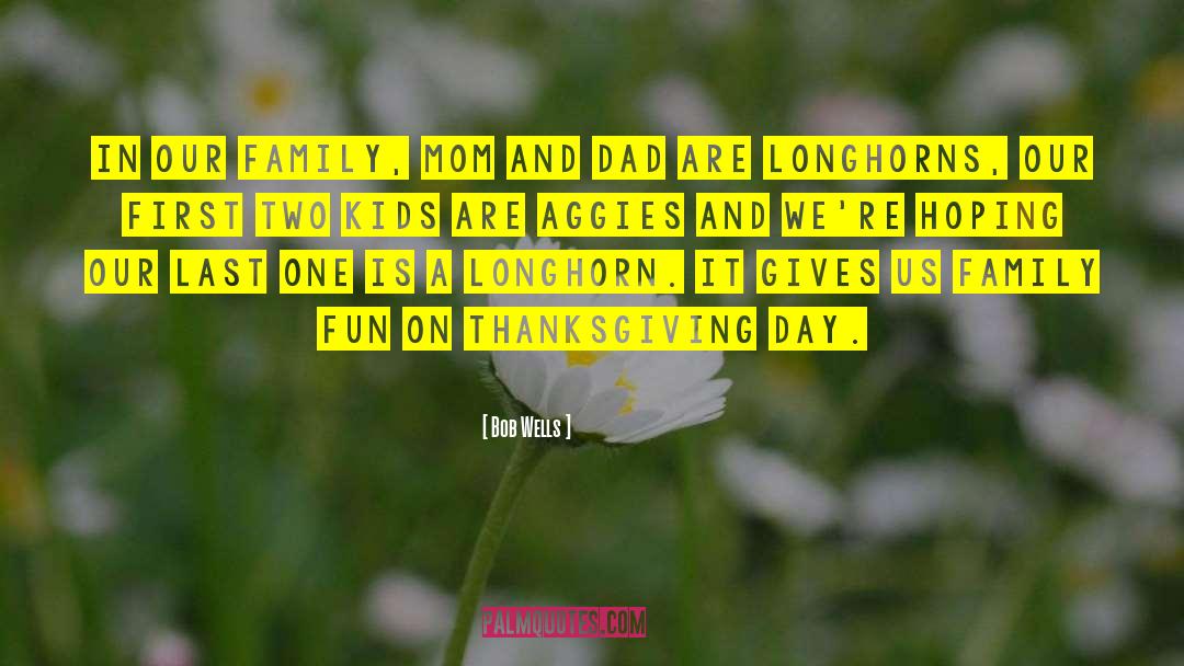 Bob Wells Quotes: In our family, mom and