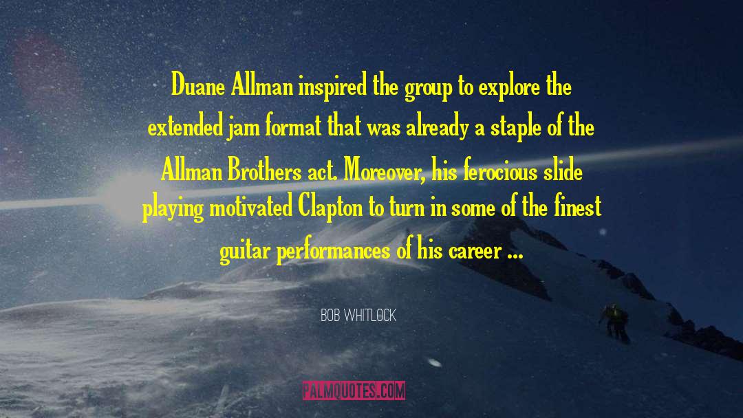 Bob Whitlock Quotes: Duane Allman inspired the group