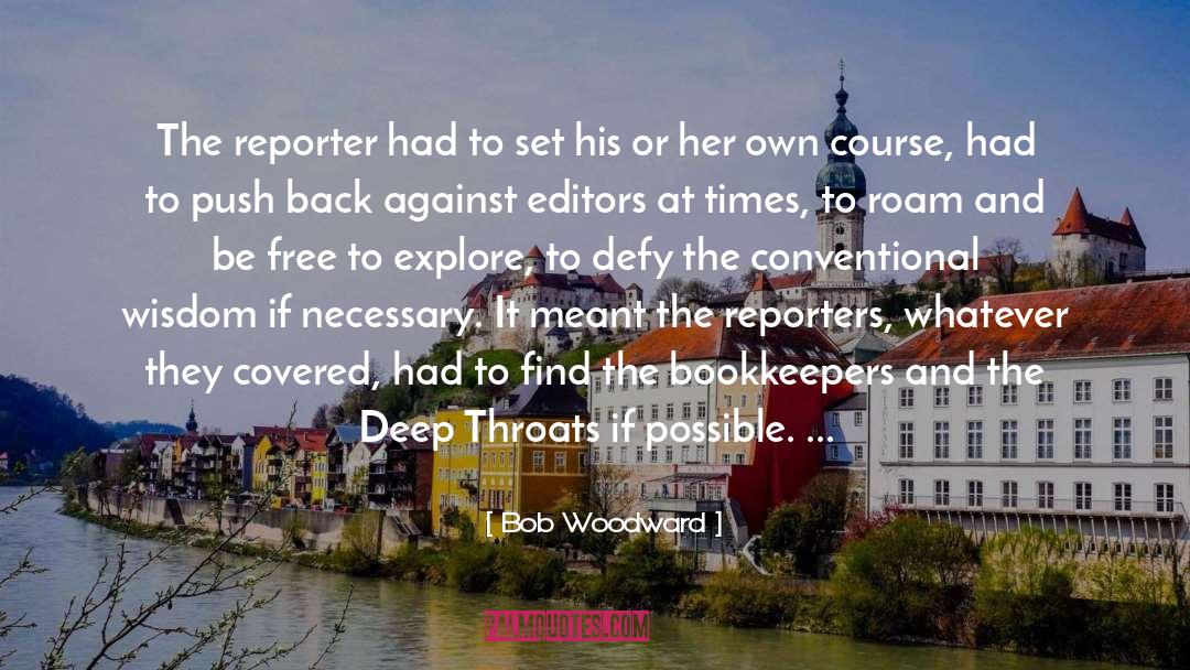 Bob Woodward Quotes: The reporter had to set