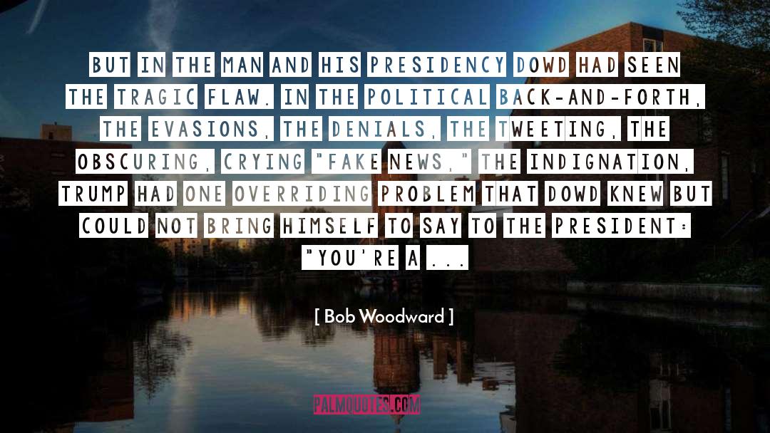 Bob Woodward Quotes: But in the man and
