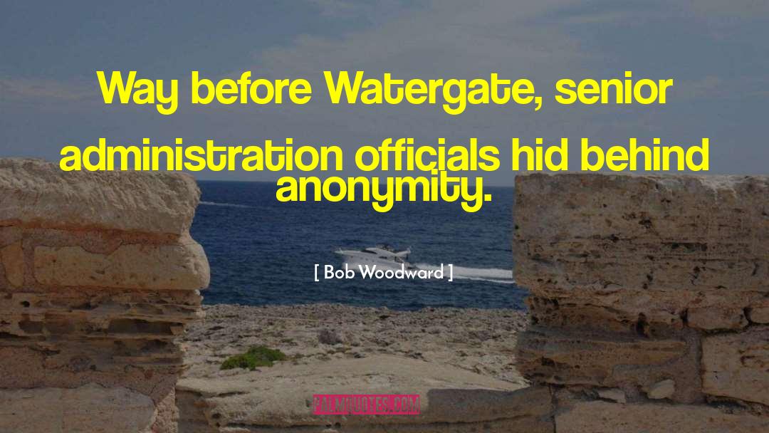 Bob Woodward Quotes: Way before Watergate, senior administration