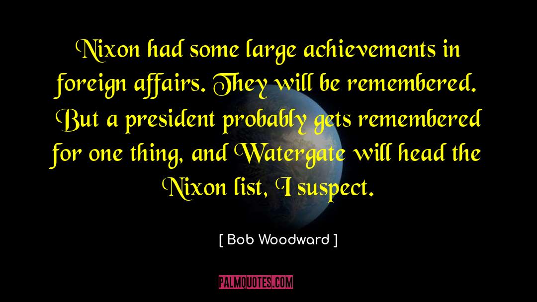 Bob Woodward Quotes: Nixon had some large achievements