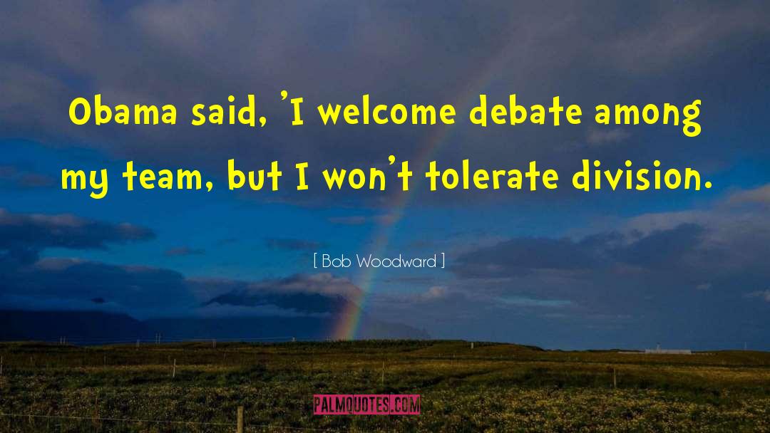 Bob Woodward Quotes: Obama said, 'I welcome debate