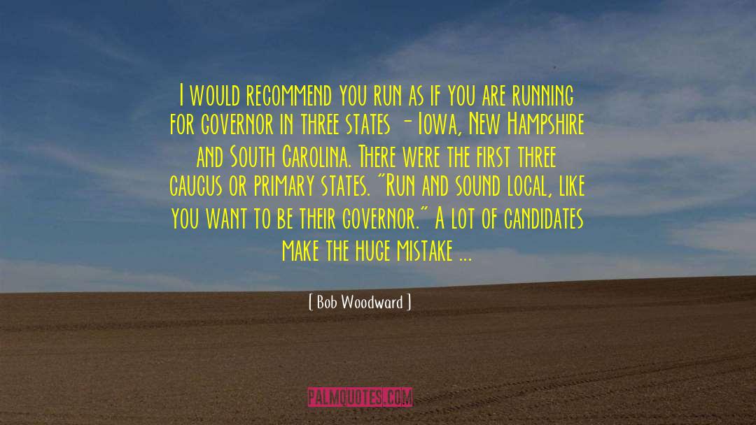 Bob Woodward Quotes: I would recommend you run