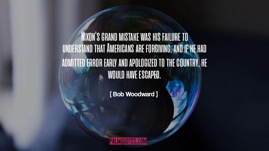 Bob Woodward Quotes: Nixon's grand mistake was his