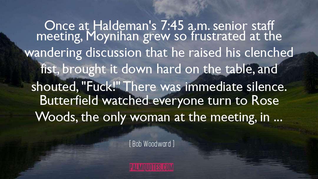 Bob Woodward Quotes: Once at Haldeman's 7:45 a.m.