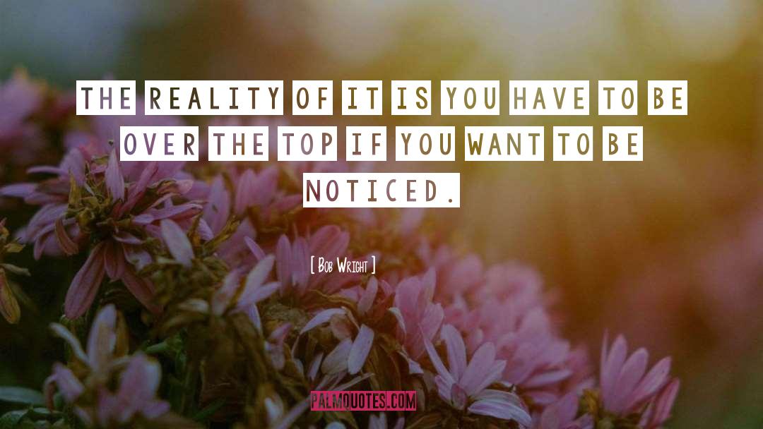Bob Wright Quotes: The reality of it is