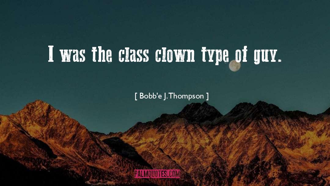 Bobb'e J. Thompson Quotes: I was the class clown