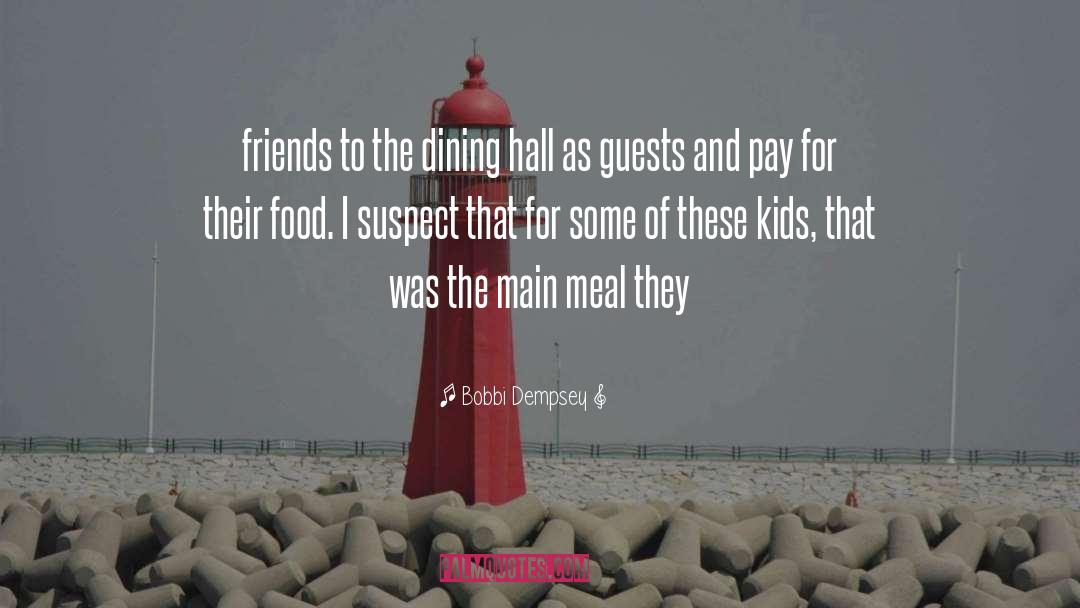 Bobbi Dempsey Quotes: friends to the dining hall