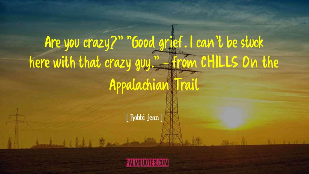 Bobbi Jean Quotes: Are you crazy?