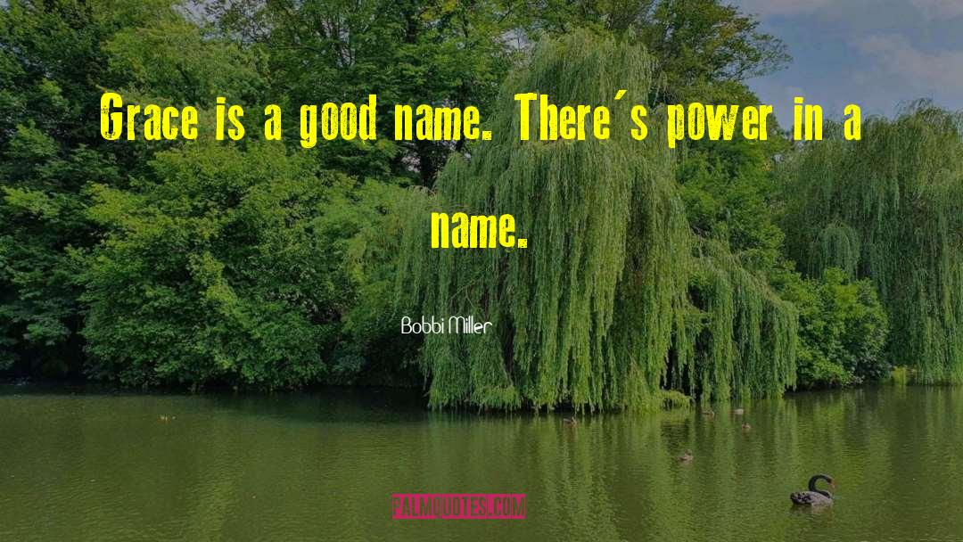 Bobbi Miller Quotes: Grace is a good name.