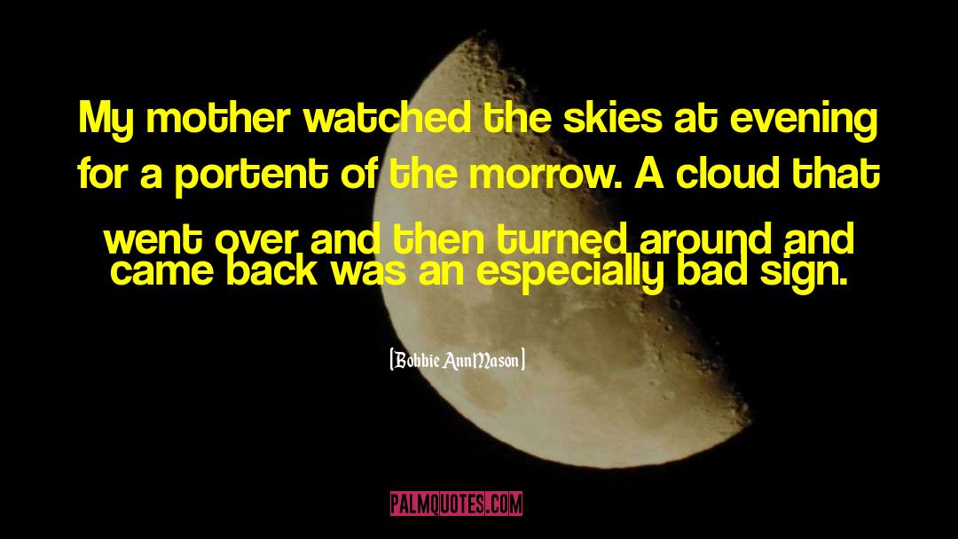 Bobbie Ann Mason Quotes: My mother watched the skies