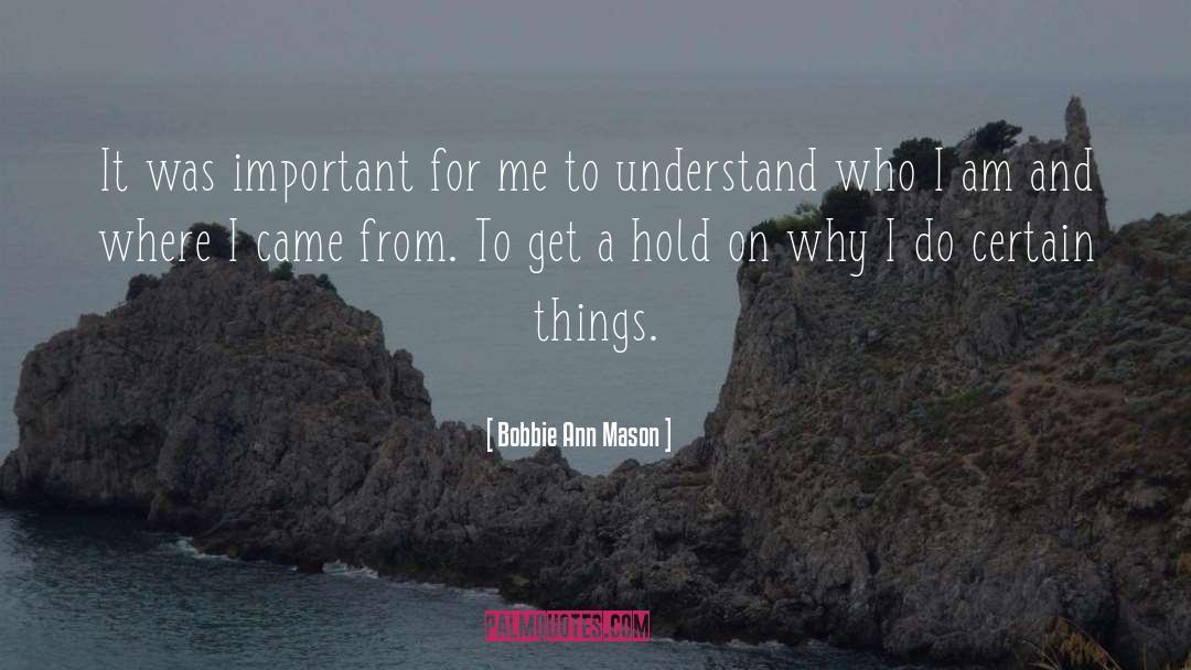 Bobbie Ann Mason Quotes: It was important for me