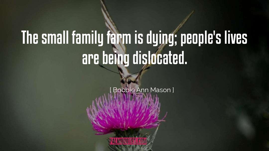 Bobbie Ann Mason Quotes: The small family farm is