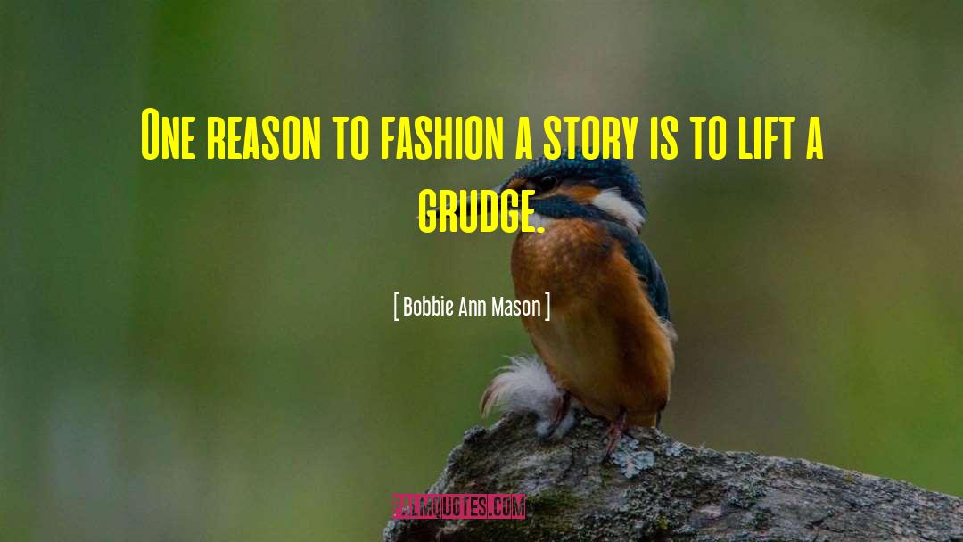 Bobbie Ann Mason Quotes: One reason to fashion a