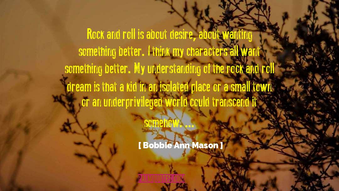 Bobbie Ann Mason Quotes: Rock and roll is about